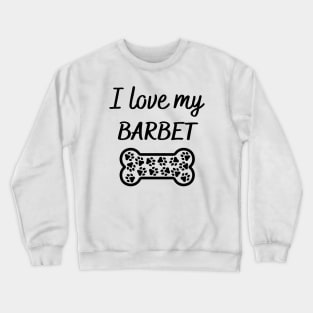 I love my Barbet Crewneck Sweatshirt